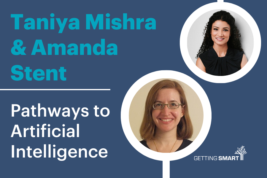 Taniya Mishra and Amanda Stent on Getting Smart Podcast